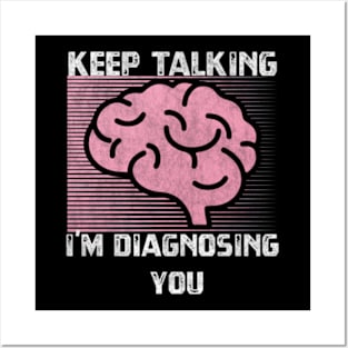 Keep Talking I'm Diagnosing You Posters and Art